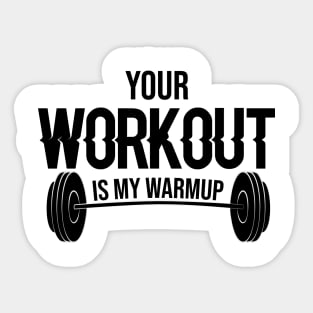 Your Workout Is My Warm up Sticker